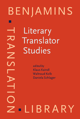 Literary Translator Studies - Kaindl, Klaus (Editor), and Kolb, Waltraud (Editor), and Schlager, Daniela (Editor)