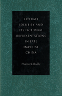 Literati Identity and Its Fictional Representations in Late Imperial China