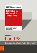 Literatur in Osterreich 1938-1945: Handbuch Eines Literarischen Systems. Band 5: Literarisches System in Osterreich . Forderung Und Zensur - Literarische Vereine - Anthologien