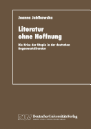 Literatur Ohne Hoffnung: Die Krise Der Utopie in Der Deutschen Gegenwartsliteratur