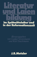 Literatur Und Laienbildung Im Spatmittelalter Und in Der Reformationszeit: Dfg-Symposion 1981