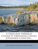 Literaturae Hebraeae Copiam Et Ubertatem Contra Johannem Clericum...