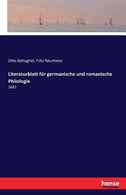 Literaturblatt f?r germanische und romanische Philologie: 1882 - Behaghel, Otto, and Neumann, Fritz