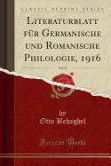 Literaturblatt Fur Germanische Und Romanische Philologie, 1916, Vol. 37 (Classic Reprint)