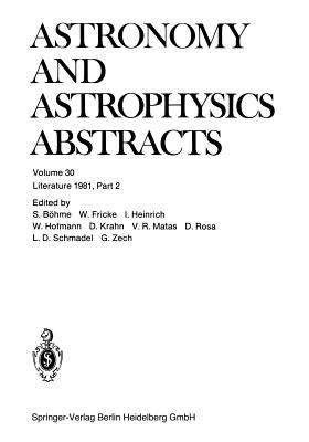 Literature 1981, Part 2: A Publication of the Astronomisches Rechen-Institut Heidelberg Member of the Abstracting Board of the International Council of Scientific Unions Astronomy and Astrophysics Abstracts Is Prepared Under the Auspices of the... - Bhme, S, and Fricke, W, and Heinrich, I