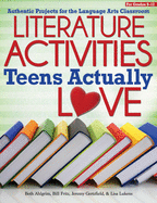 Literature Activities Teens Actually Love: Authentic Projects for the Language Arts Classroom (Grades 9-12)