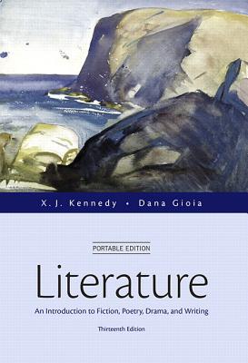 Literature: An Introduction to Fiction, Poetry, Drama, and Writing, Portable Edition - Kennedy, X. J., and Gioia, Dana