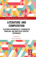 Literature and Computation: Platform Intermediality, Hermeneutic Modeling, and Analytical-Creative Approaches