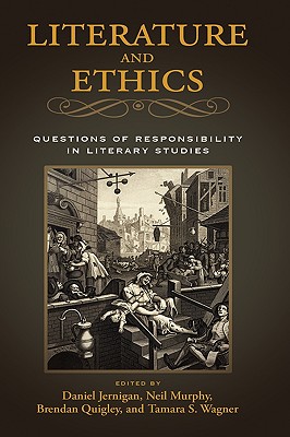 Literature and Ethics: Questions of Responsibility in Literary Studies - Jernigan, Daniel (Editor), and Murphy, Neil (Editor), and Quigley, Brendan (Editor)