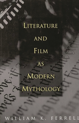 Literature and Film as Modern Mythology - Ferrell, William