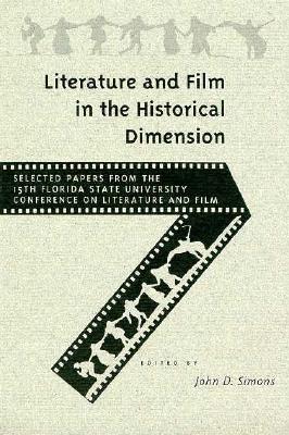 Literature and Film in the Historical Dimension: Selected Papers from the 15th Florida State University Conference on L - Simons, John D (Editor)