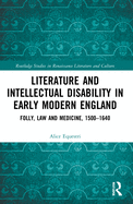 Literature and Intellectual Disability in Early Modern England: Folly, Law and Medicine, 1500-1640