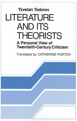 Literature and Its Theorists: A Personal View of Twentieth-Century Criticism - Todorov, Tzvetan, Professor, and Porter, Catherine (Translated by)