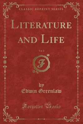 Literature and Life, Vol. 2 (Classic Reprint) - Greenlaw, Edwin, Professor