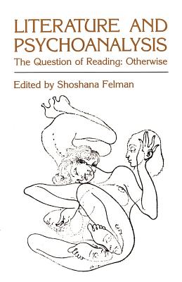 Literature and Psychoanalysis: The Question of Reading: Otherwise - Felman, Shoshana (Photographer)