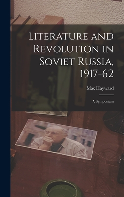 Literature and Revolution in Soviet Russia, 1917-62: a Symposium - Hayward, Max