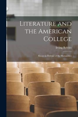 Literature and the American College: Essays in Defense of the Humanities - Babbitt, Irving