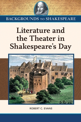 Literature and the Theater in Shakespeare's Day - Evans, Robert, and Foster, Brett