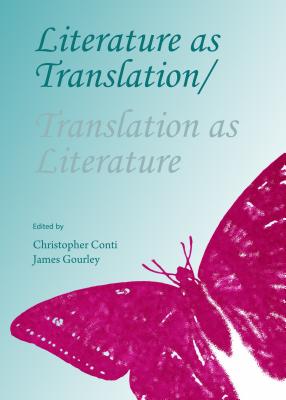 Literature as Translation/Translation as Literature - Conti, Christopher (Editor), and Gourley, James (Editor)