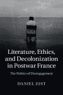 Literature, Ethics, and Decolonization in Postwar France