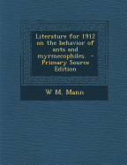 Literature for 1912 on the Behavior of Ants and Myrmecophiles. - Primary Source Edition