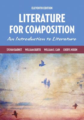 Literature for Composition - Barnet, Sylvan, and Burto, William, and Cain, William E.
