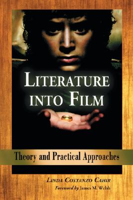 Literature into Film: Theory and Practical Approaches - Cahir, Linda Costanzo