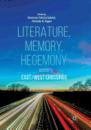 Literature, Memory, Hegemony: East/West Crossings