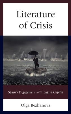 Literature of Crisis: Spain's Engagement with Liquid Capital - Bezhanova, Olga