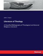 Literature of Theology: A Classified Bibliography of Theological and General Religious Literature