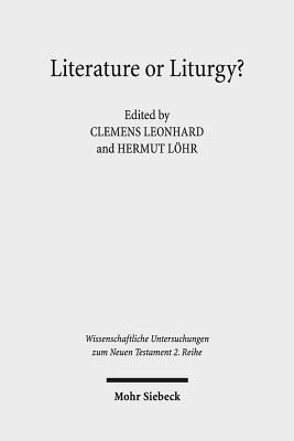 Literature or Liturgy?: Early Christian Hymns and Prayers in Their Literary and Liturgical Context in Antiquity - Leonhard, Clemens, and Lohr, Hermut (Editor)