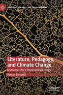 Literature, Pedagogy, and Climate Change: Text Models for a Transcultural Ecology