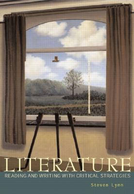 Literature: Reading and Writing with Critical Strategies - Lynn, Steven, Professor, PhD