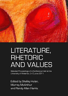 Literature, Rhetoric and Values: Selected Proceedings of a Conference Held at the University of Waterloo, 3-5 June 2011