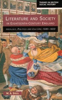 Literature & Society in 18th Century England: Ideology, Politics and Culture, 1680-1820 - Speck, William Allen