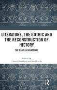 Literature, the Gothic and the Reconstruction of History: The Past as Nightmare