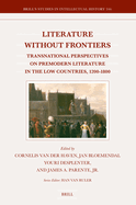 Literature Without Frontiers: Transnational Perspectives on Premodern Literature in the Low Countries, 1200-1800