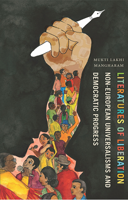 Literatures of Liberation: Non-European Universalisms and Democratic Progress - Mangharam, Mukti Lakhi