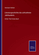 Literaturgeschichte des achtzehnten Jahrhunderts: Dritter Theil Erstes Buch