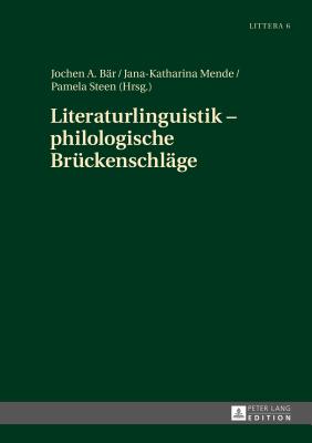 Literaturlinguistik - philologische Brueckenschlaege - B?r, Jochen A (Editor), and Mende, Jana-Katharina (Editor)