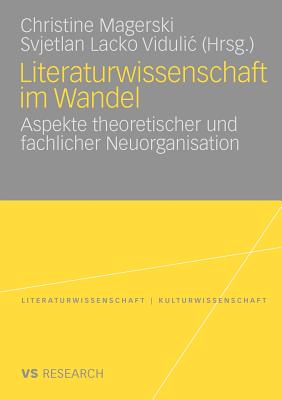 Literaturwissenschaft Im Wandel: Aspekte Theoretischer Und Fachlicher Neuorganisation - Magerski, Christine (Editor), and Lacko Vidulic, Svjetlan (Editor)