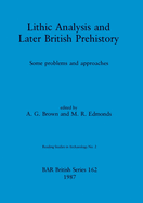 Lithic Analysis and Later British Prehistory: Some problems and approaches