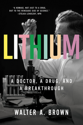 Lithium: A Doctor, a Drug, and a Breakthrough - Brown, Walter A