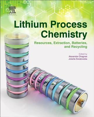 Lithium Process Chemistry: Resources, Extraction, Batteries, and Recycling - Chagnes, Alexandre (Editor), and Swiatowska, Jolanta (Editor)
