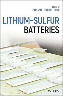 Lithium-Sulfur Batteries - Wild, Mark (Editor), and Offer, Gregory J. (Editor)