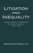 Litigation and Inequality: Federal Diversity Jurisdiction in Industrial America, 1870-1958