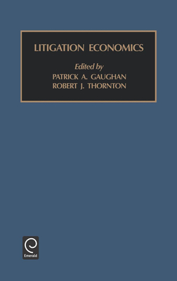 Litigation Economics - Gaughan, Patrick A. (Editor), and Thornton, Robert J. (Editor)