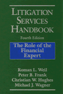 Litigation Services Handbook: The Role of the Financial Expert - Weil, Roman L, PH.D., C.M.A., CPA, and Frank, Peter B, and Hughes, Christian W