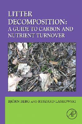 Litter Decomposition: A Guide to Carbon and Nutrient Turnover: Volume 38 - Yiqi, Luo (Editor), and Berg, Bjrn, and Laskowski, Ryszard