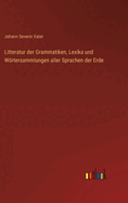 Litteratur der Grammatiken, Lexika und Wrtersammlungen aller Sprachen der Erde